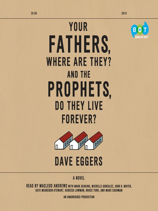 Title details for Your Fathers, Where Are They? and the Prophets, Do They Live Forever? by Dave Eggers - Wait list